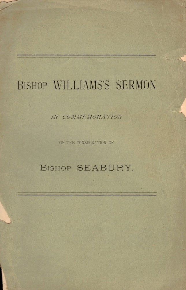 Item #23933 The Stones Revived. The Sermon Preached Before the Convention of the Diocese of Connecticut in St. James's Church, New London, June 10, 1884. In Commemoration of the Consecration of The Rev. Samuel Seabury, D.D., As First Bishop of Connecticut, At Aberdeen, Scotland, Nov. 14, 1784. J. Rt. Rev Williams.