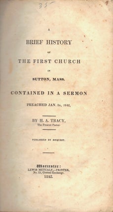 Item #23934 A Brief History of The First Church in Sutton, Mass. Contained in a Sermon Preached...