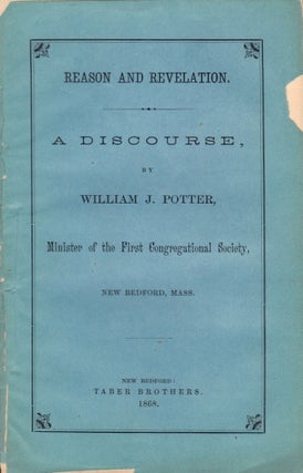 Item #23936 Reason and Revelation: A Discourse. William J. Potter
