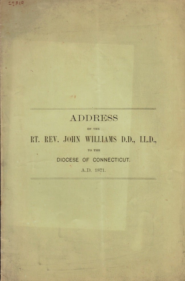 Item #23937 The Annual Address Delivered by the Rt. Rev. John Williams, D.D., LL.D., at the Diocesan Convention, New Haven, June 13th, 1871. Rt. Rev. John Williams.