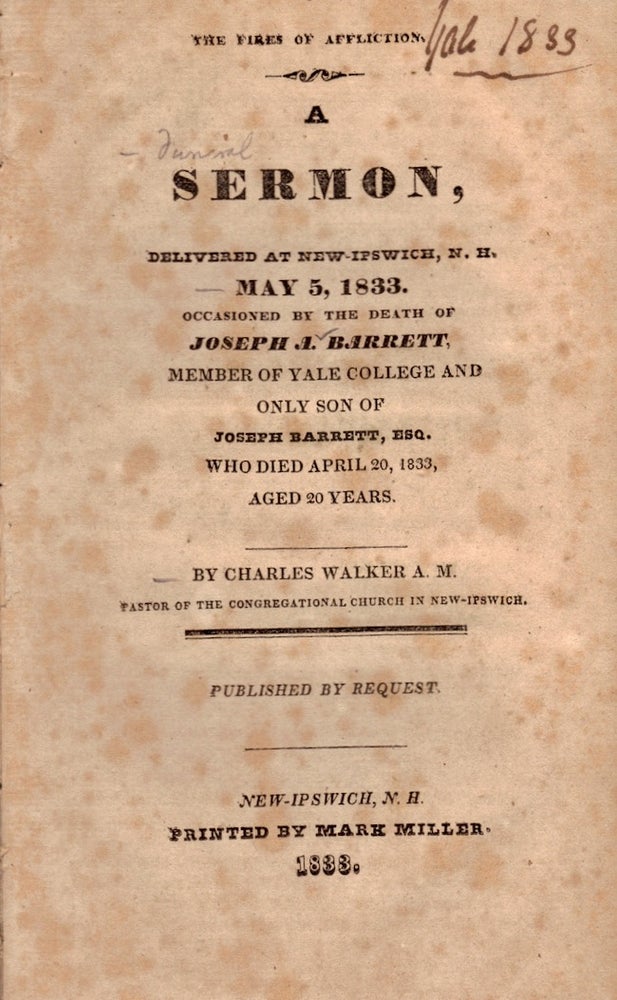 Item #23939 The Fires of Affliction. A Sermon, Delivered at New-Ipswich, N. H. - May 5, 1833. Occasioned by the Death of Joseph A. Barrett. Charles Walker.