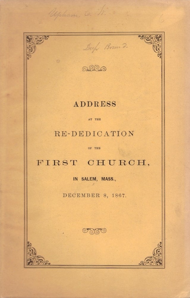 Item #23956 Address at the Re-Dedication of the Fourth Meeting-House of the First Church in Salem, Mass., December 8, 1867. Charles W. Upham.