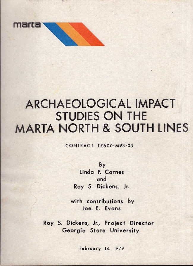 Item #23966 Archaeological Impact Studies on the Marta North & South Lines. Linda F. Carnes, Roy S. Jr. Dickens, Joe E. Evans, field archaeologist, project director, with contributions by.