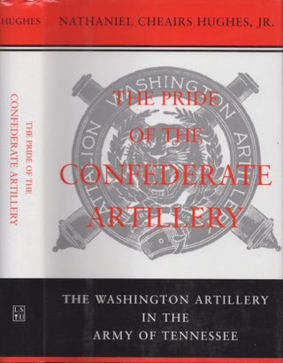 Item #23976 The Pride of the Confederate Artillery The Washington Artillery in the Army of...