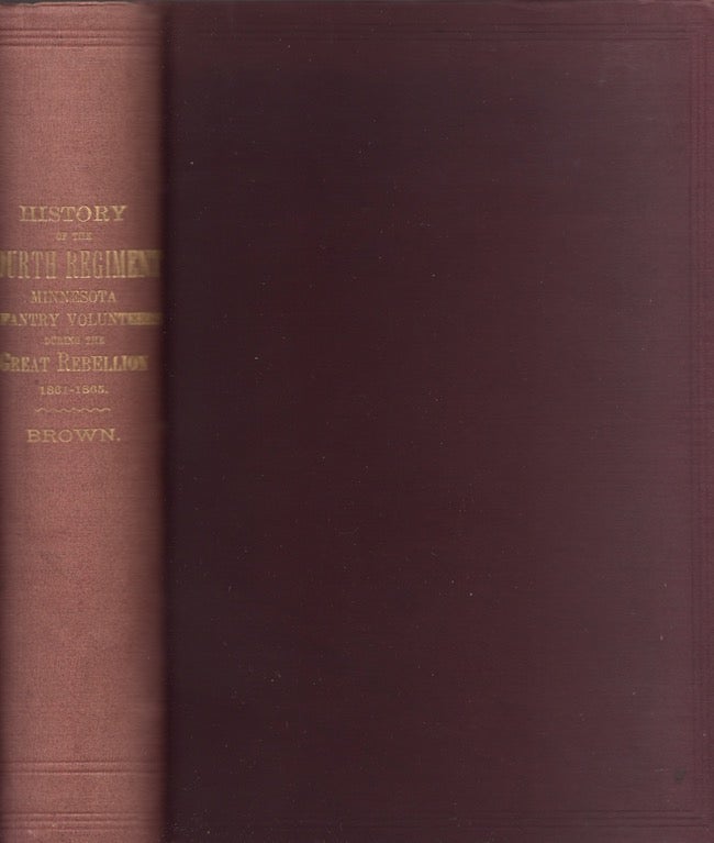 Item #23986 History of the Fourth Regiment of Minnesota Infantry Volunteers During the Great Rebellion 1861-1865. this Regiment of Company B, United States Colored Infantry also Captain of Company E. Fiftieth Regiment.