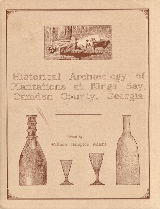 Item #24016 Historical Archaeology of Plantations at Kings Bay, Camden County, Georgia. William Hampton Adams.