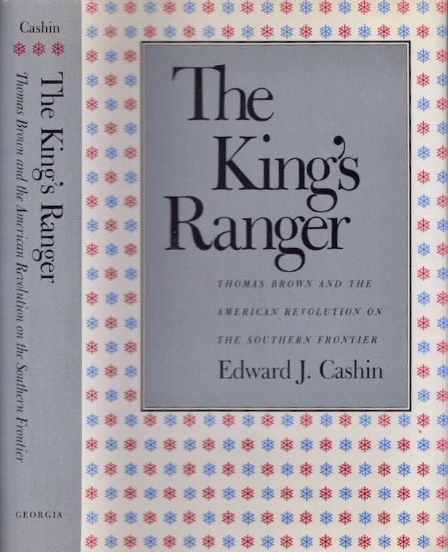 Item #24018 The Kings Ranger Thomas Brown and the American Revolution on The Southern Frontier. Edward J. Cashin.