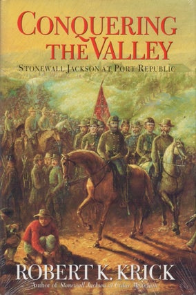 Item #24023 Conquering The Valley Stonewall Jackson at Port Republic. Robert K. Krick