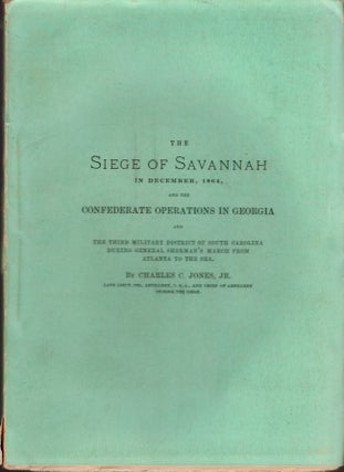 Item #24026 The Siege of Savannah in December, 1864, and the Confederate Operations in Georgia...