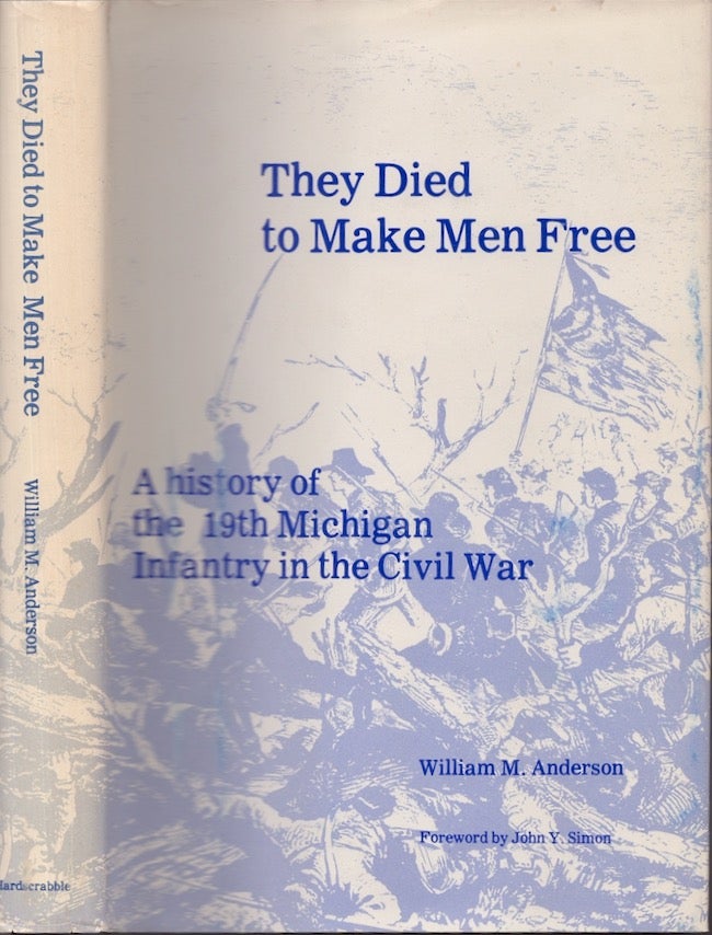 Item #24040 They Died to Make Men Free A history of The 19th Michigan Infantry in the Civil War. William A. Anderson.
