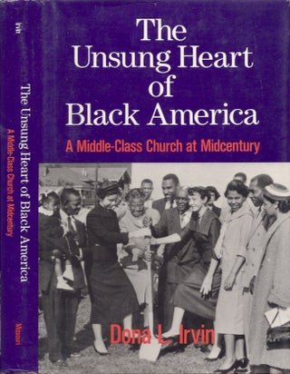 Item #24065 The Unsung Heart of Black America A Middle-Class Church at Midcentury. Dona L. Irvin