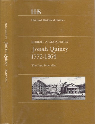 Item #24068 Josiah Quincy 1772-1864 The Last Federalist. Robert A. McCaughey