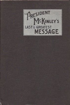 Item #24130 President McKinley's Last Message Outlining his Masterly and Statesmanlike Policy for...