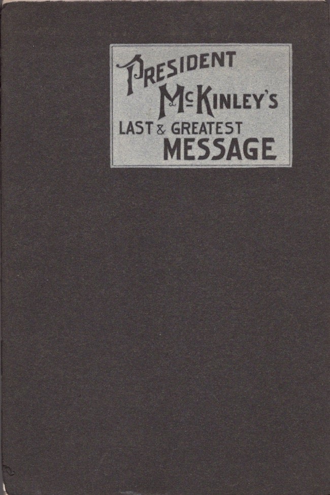 Item #24130 President McKinley's Last Message Outlining his Masterly and Statesmanlike Policy for the American Nation. William McKinley.