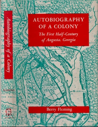Item #24136 Autobiography of a Colony. The First Half-Century of Augusta, Georgia. Berry Fleming