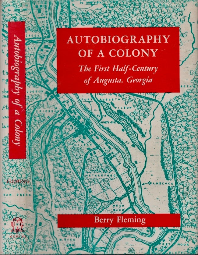 Item #24136 Autobiography of a Colony. The First Half-Century of Augusta, Georgia. Berry Fleming.