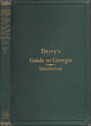Item #24143 Georgia: A Guide to Its Cities, Towns, Scenery, and Resources. J. T. Derry