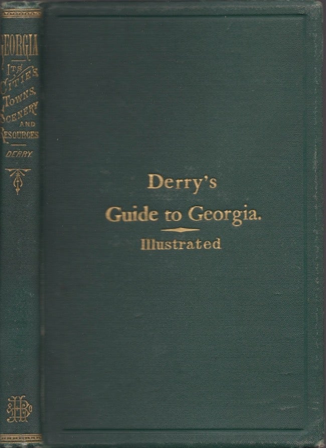 Item #24143 Georgia: A Guide to Its Cities, Towns, Scenery, and Resources. J. T. Derry.