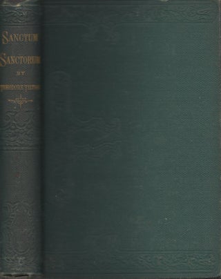 Item #24144 Sanctum Sanctorum; or Proof-Sheets From An Editor's Table. Theodore Tilton, of the...