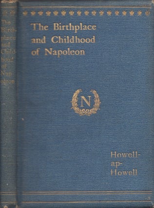 Item #24146 The Birthplace and Childhood of Napoleon. Howell Howell, AP