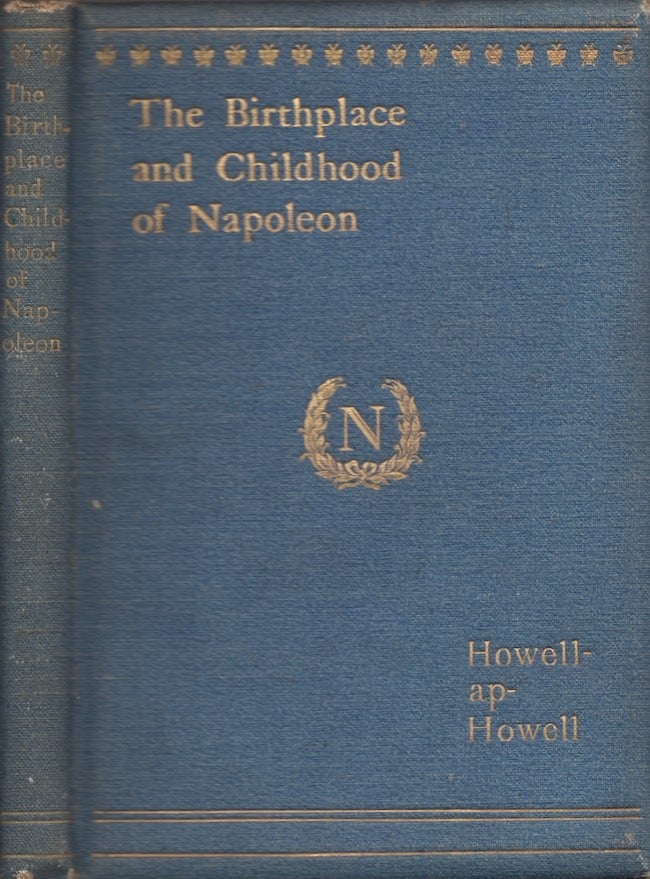Item #24146 The Birthplace and Childhood of Napoleon. Howell Howell, AP.