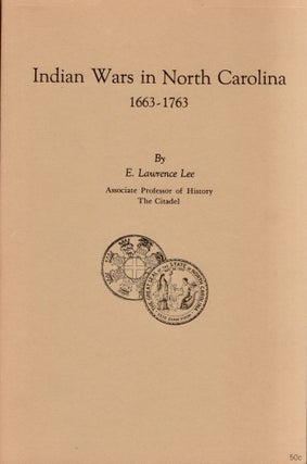 Item #24151 Indian Wars in North Carolina, 1663-1773. E. Lawrence Lee, Associate Professor of...