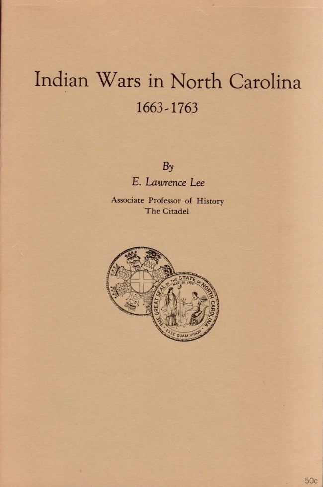 Item #24151 Indian Wars in North Carolina, 1663-1773. E. Lawrence Lee, Associate Professor of History The Citadel.