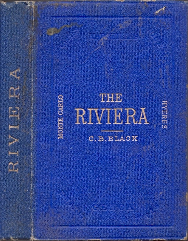 Item #24161 The Riviera or The Coast From Marseilles to Leghorn Including the Interior Towns of Carrara, Lucca, Pisa and Pistoia. C. B. Black.
