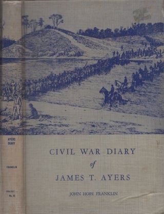 Item #24166 The Diary of James T. Ayers Civil War Recruiter. James T. Ayers, John Hope Franklin