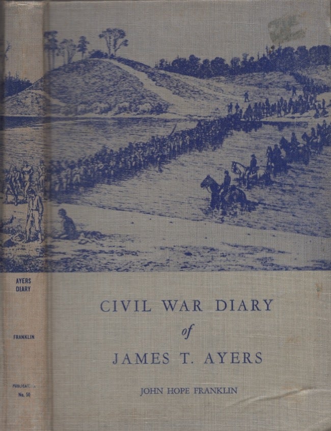 Item #24166 The Diary of James T. Ayers Civil War Recruiter. James T. Ayers, John Hope Franklin.