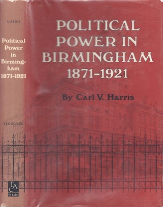 Item #24191 Political Power in Birmingham 1871-1921. Carl V. Harris