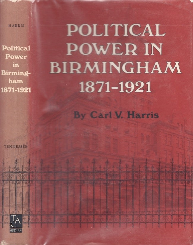 Item #24191 Political Power in Birmingham 1871-1921. Carl V. Harris.