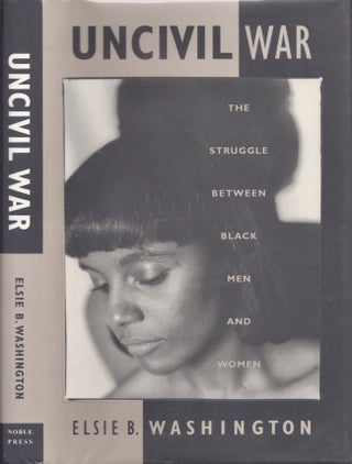 Item #24192 Uncivil War The Struggle Between Black Men and Women. Elsie B. Washington