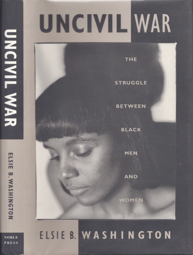 Item #24192 Uncivil War The Struggle Between Black Men and Women. Elsie B. Washington.