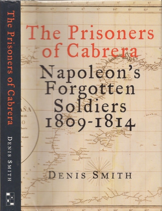 Item #24193 The Prisoners of Cabrera Napoleon's Forgotten Soldiers 1809-1814. Denis Smith.
