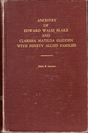 Item #24250 Ancestry of Edward Wales Blake and Clarissa Matilda Glidden: With Ninety Allied...