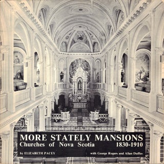 Item #24261 More Stately Mansions: Churches of Nova Scotia, 1830-1910. Elizabeth Pacey