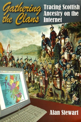 Item #24267 Gathering the Clans: Tracing Scottish Ancestry on the Internet. Alan Stewart