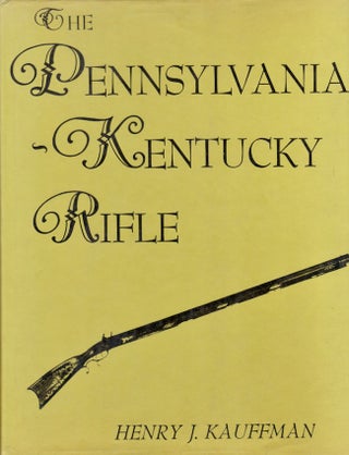 Item #24273 The Pennsylvania-Kentucky Rifle. Henry J. Kauffman