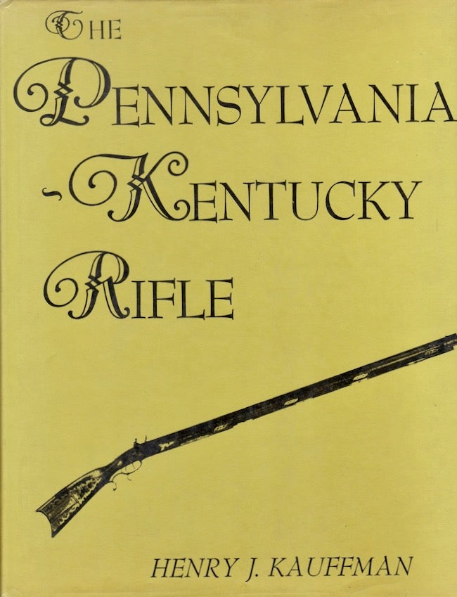 Item #24273 The Pennsylvania-Kentucky Rifle. Henry J. Kauffman.