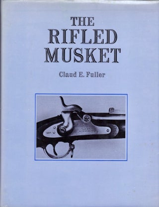 Item #24274 The Rifled Musket. Claud E. Fuller