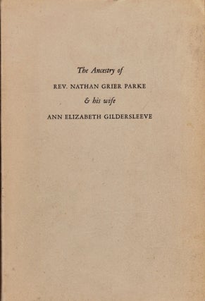 Item #24283 The Ancestry of Rev. Nathan Grier Parke & His Wife Ann Elizabeth Gildersleeve. N....