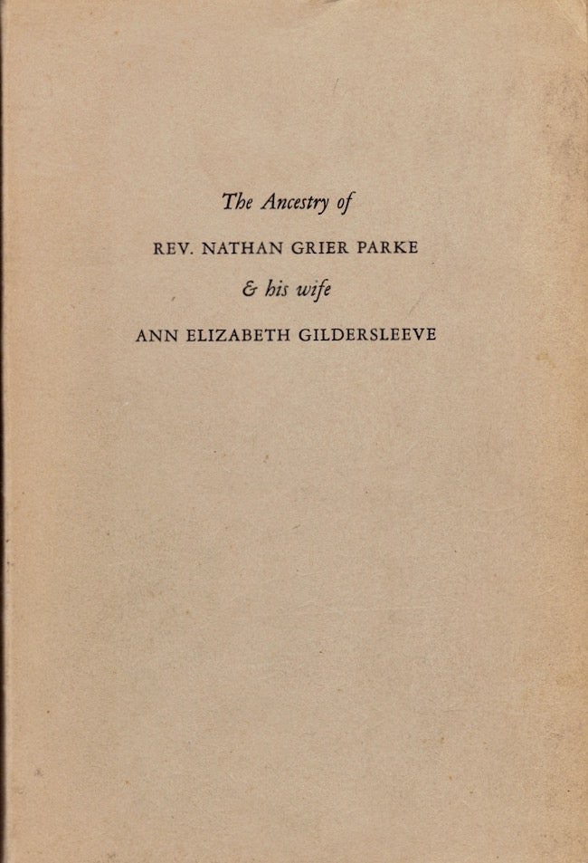 Item #24283 The Ancestry of Rev. Nathan Grier Parke & His Wife Ann Elizabeth Gildersleeve. N. Grier Parke, Donald Lines Jacobus.