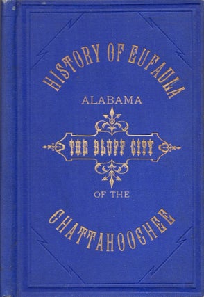 Item #24332 History of Eufaula, Alabama, The Bluff City of the Chattahoochee. J. A. B. Besson