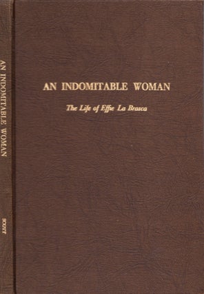 Item #24333 An Indomitable Woman: The Life of Effie La Brasca. Mary Zwingmann Scott, compiler