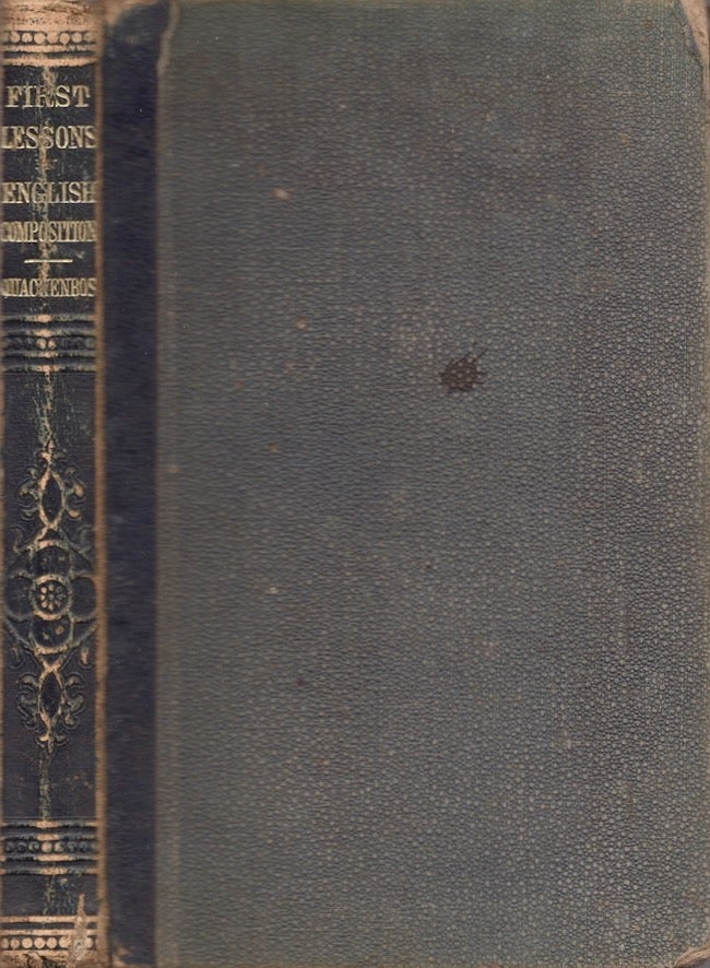 Item #24356 First Lessons in Composition, In Which the Principles of the Art are Developed in Connection with the Principles of Grammar; Embracing Full Directions of the Subject of Punctuation; With Copious Exercises. G. P. LL D. Quackenbos.