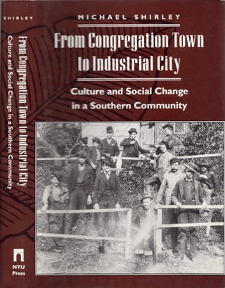 Item #24363 From Congregation Town to Industrial City Culture and Social Change in a Southern...