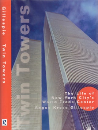 Item #24369 Twin Towers The Life of New York City's World Trade Center. Angus Kress Gillespie