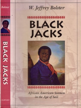 Item #24373 Black Jacks African American Seamen in the Age of Sail. W. Jeffrey Bolster