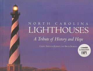 Item #24468 North Carolina Lighthouses: A Tribute of History and Hope. Cheryl Shelton-Roberts,...